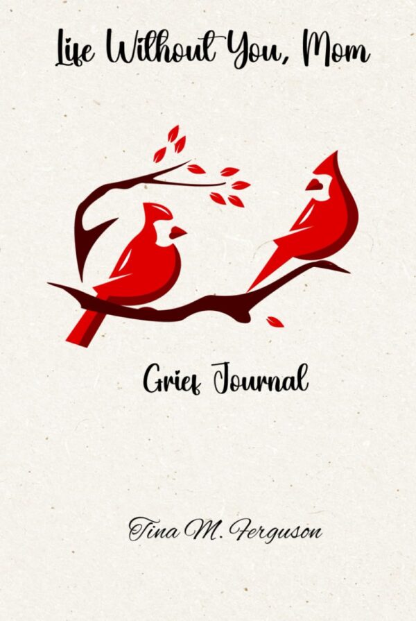 Life Without You Mom: Grief Journal